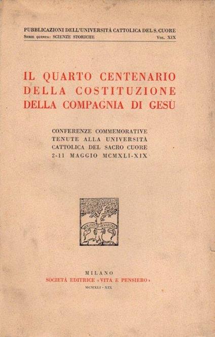 Il quarto centenario della costituzione della Compagnia di Gesù: conferenze commemorative tenute alla Università cattolica del Sacro Cuore 2-11 maggio 1941-19 - copertina