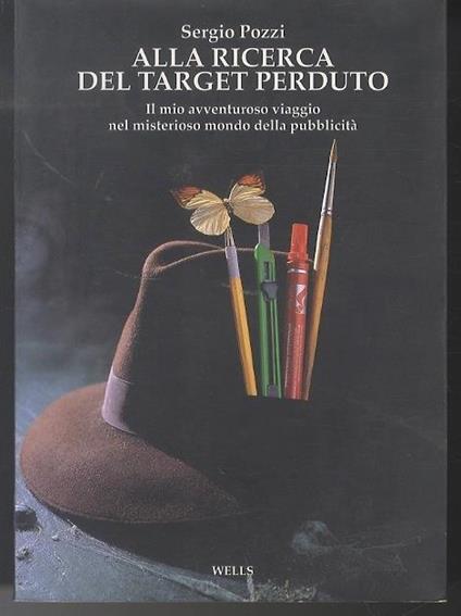Alla ricerca del target perduto: il mio avventuroso viaggio nel misterioso mondo della pubblicità - Sergio Pozzi - copertina