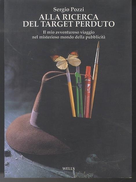 Alla ricerca del target perduto: il mio avventuroso viaggio nel misterioso mondo della pubblicità - Sergio Pozzi - copertina