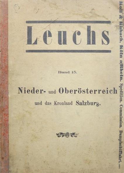 Adressbuch aller Länder der Erde der Kaufleute, Fabrikanten, Gewerbetreibenden, Gutsbesitzer etc. etc. zugleich Handelsgeographie, Produkten- und Fabrikanten-Bezugsangabe: Leuchs: Band 15: Nieder- und Oberösterreich und das Kronland Salzburg. 8te Ausgabe: - copertina