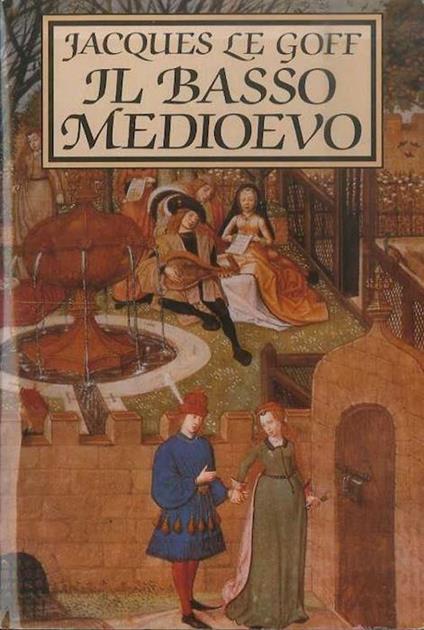 Il basso Medioevo. Trad. di Elena Vaccari Spagnol. Storia universale Feltrinelli - Jacques Le Goff - copertina