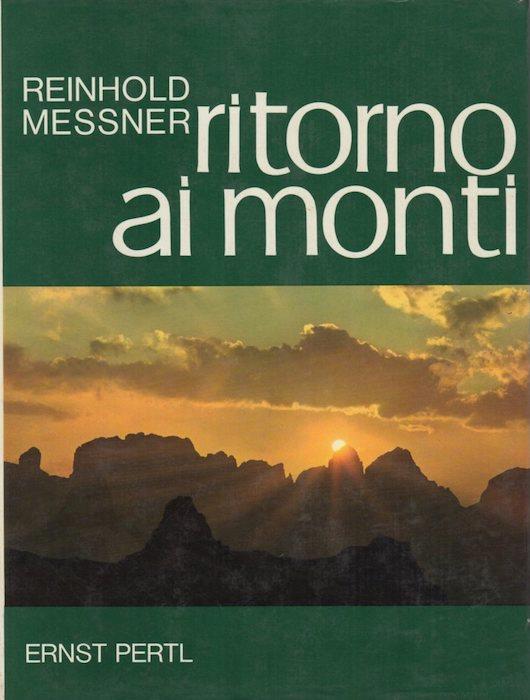 Ritorno ai monti: l’alpinismo come forma di vita: pensieri e immagini. Fotografie di Ernst Pertl Versione italiana di Willy Dondio. Seconda edizione - Reinhold Messner - copertina
