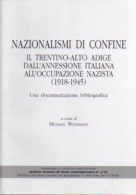 Nazionalismi di confine: il Trentino-Alto Adige dall’annessione italiana all’occupazione nazista (1918-1945): una documentazione bibliografica - Michael Wedekind - copertina