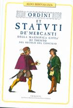 Ordini e statuti dei mercanti della magnifica città di Trento nel secolo del Concilio