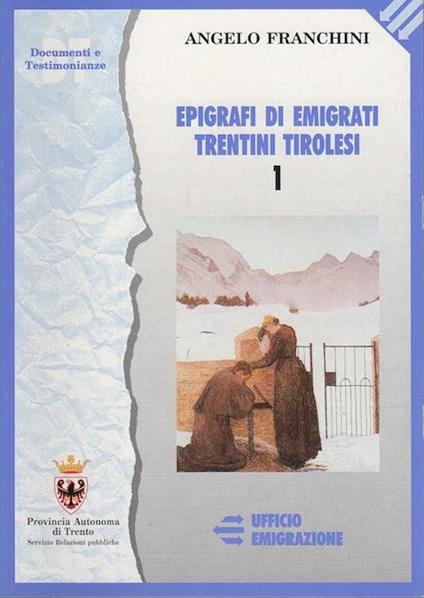 Epigrafi di emigrati trentini tirolesi. DT: Documenti e storia 1-2 - Angelo Franchini - copertina