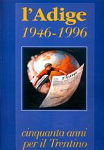L' Adige: 1946-1996. Cinquanta anni per il Trentino