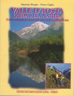 Valle d’Aosta: guida alla natura: 30 itinerari escursionistici per conoscere parchi, riserve naturali, giardini botanici e musei. Biblioteca della montagna 78