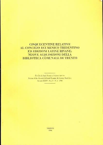 Cinquecentine relative al Concilio ecumenico tridentino ed edizioni latine rivane: nuove acquisizioni della Biblioteca comunale di Trento. Estr. originale da: Studi trentini di scienze storiche. Trento. A.75 (1996), s.1, n.2 - copertina
