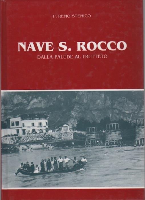Nave S. Rocco: dalla palude al frutteto. Collana di pubblicazioni della Biblioteca dei Padri francescani con appendice di documenti 9 - Remo Stenico - copertina