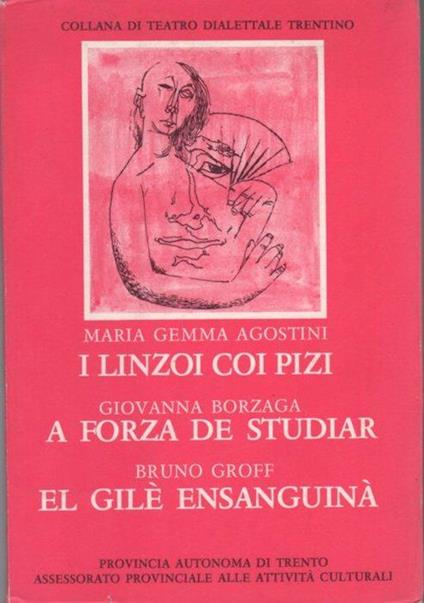 I linzoi coi pizi - A forza de studiar - El gilè ensanguinà. Collana di teatro dialettale trentino 22 - Maria Gemma Agostini,Giovanna Borzaga - copertina
