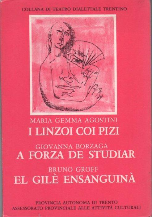 I linzoi coi pizi - A forza de studiar - El gilè ensanguinà. Collana di teatro dialettale trentino 22 - Maria Gemma Agostini,Giovanna Borzaga - copertina