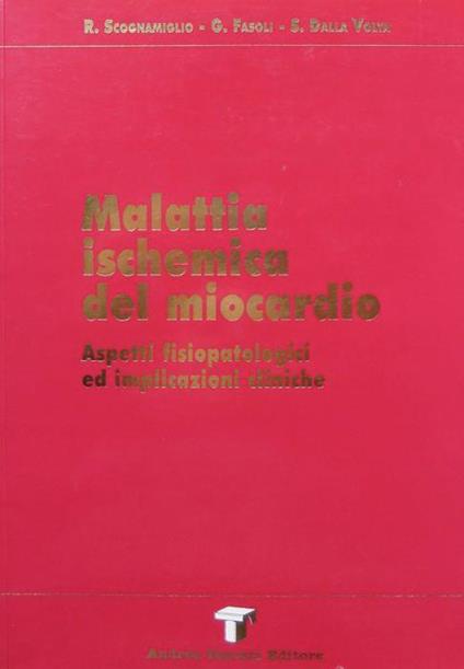 Malattia ischemica del miocardio: aspetti fisiopatologici ed implicazioni cliniche - Renato Scognamiglio,G. Fasoli - copertina