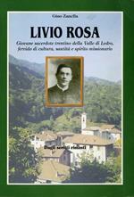 Livio Rosa: giovane sacerdote trentino della Valle di Ledro fervido di cultura, santità e spirito missionario: dagli scritti rimasti