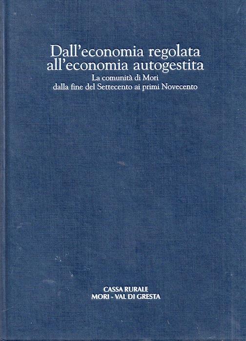Dall’economia regolata all’economia autogestita: la comunità di Mori dalla fine del Settecento al primo Novecento. Pietro Cafaro introduzione di Sergio Zaninelli appendice e apparato iconografico a cura di Gianmario Baldi - Pietro Cafaro - copertina