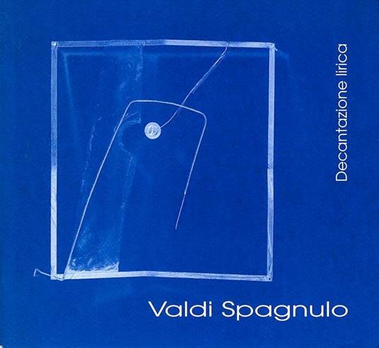 Valdi Spagnulo: Decantazione lirica: Spazio Cesare da Sesto, aprile 1999 - copertina