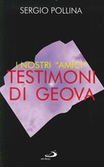 I nostri «Amici» Testimoni di Geova