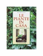 Le piante in casa. Riprodurle, trapiantarle, potarle
