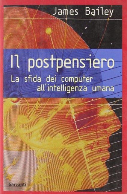 Il postpensiero. La sfida dei computer all'intelligenza umana - James Bailey - copertina