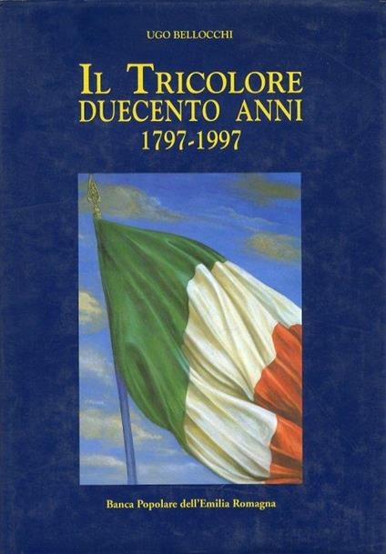 Il tricolore. Duecento anni (1797-1997) - Ugo Bellocchi - copertina