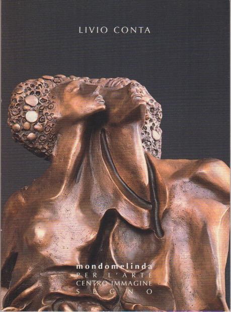 Livio Conta: scultura, pittura e disegni. Mondomelinda per l’arte - Renzo Francescotti - copertina