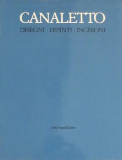 Canaletto: disegni, dipinti, incisioni. Fondazione Giorgio Cini, Centro di cultura e civiltà, Istituto di storia dell’arte, San Giorgio Maggiore, Venezia. Presentazione di Bruno Visentini. Grafica veneta 3 - copertina