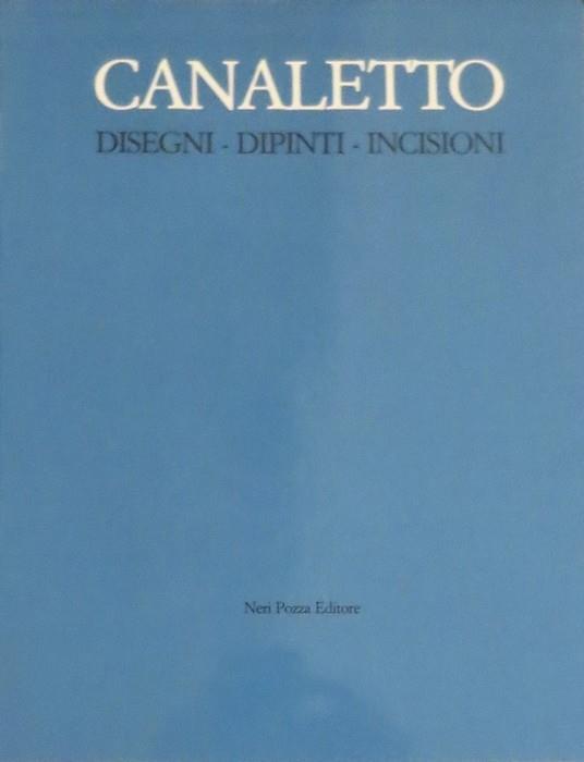 Canaletto: disegni, dipinti, incisioni. Fondazione Giorgio Cini, Centro di cultura e civiltà, Istituto di storia dell’arte, San Giorgio Maggiore, Venezia. Presentazione di Bruno Visentini. Grafica veneta 3 - copertina