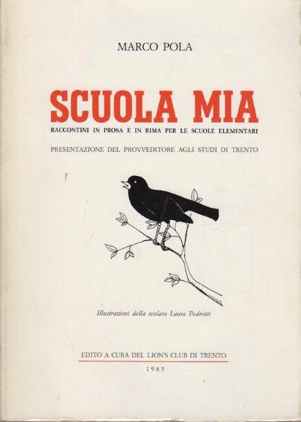 Scuola mia: raccontini in prosa e in rima per le scuole elementari. Illustrazioni della scolara Laura Pedrotti - Marco Pola - copertina