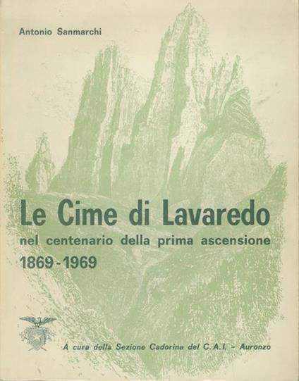 Le Cime di Lavaredo nel centenario della prima ascensione: 1869-1969 - Antonio Sanmarchi - copertina
