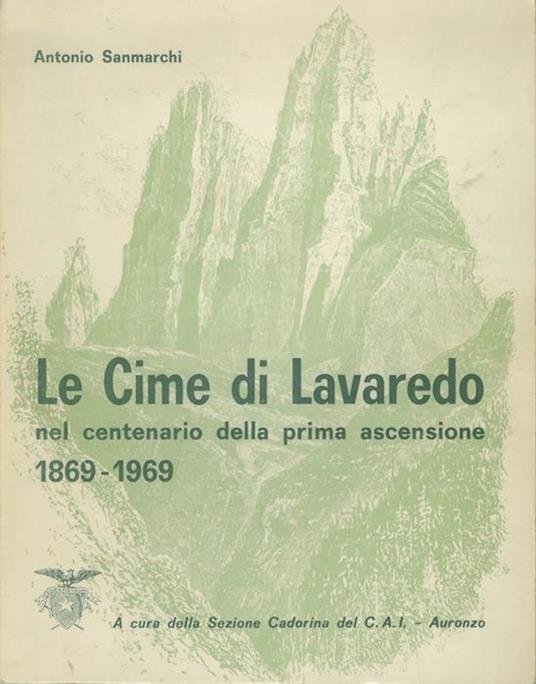Le Cime di Lavaredo nel centenario della prima ascensione: 1869-1969 - Antonio Sanmarchi - copertina