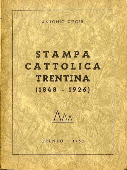Stampa cattolica trentina: (1848-1926) - Antonio Zieger - copertina