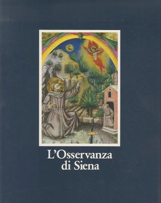 L' Osservanza di Siena: la basilica e i suoi codici miniati - Cecilia Alessi - copertina