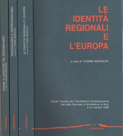 Le identità regionali e l’Europa: atti delle giornate di architettura di Arco, 2-3-4 ottobre 1996 - Regionalismo e antiregionalismo: atti delle giornate di architettura di Arco, 2-3 ottobre 1997 - Forme e caratteri del regionalismo: Mitteleuropa e oltre - Yvonne Bezrucka - copertina