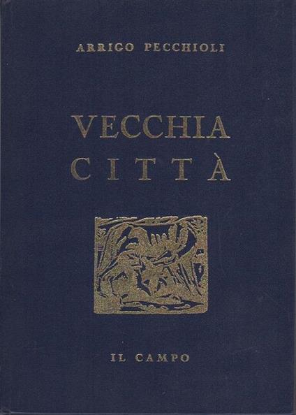 Vecchia città: Siena stupenda d’anima e di forma - Arrigo Pecchioli - copertina