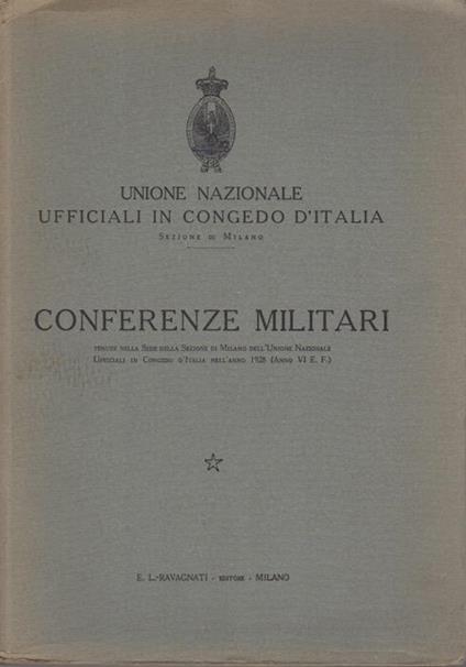 Conferenze militari: tenute nella sede della Sezione di Milano dell’Unione Nazionale Ufficiali in Congedo d’Italia nell’anno 1928 - copertina