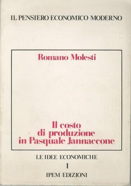 Il costo di produzione in Pasquale Jannaccone. Le idee economiche 1 - Romano Molesti - copertina