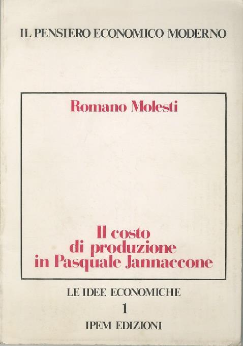 Il costo di produzione in Pasquale Jannaccone. Le idee economiche 1 - Romano Molesti - copertina