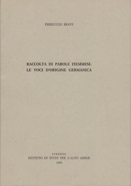 Raccolta di parole fiemmesi: le voci d’origine germanica. Estr. originale da: Archivio per l’Alto Adige. A.86 (1992) - Ferruccio Bravi - copertina