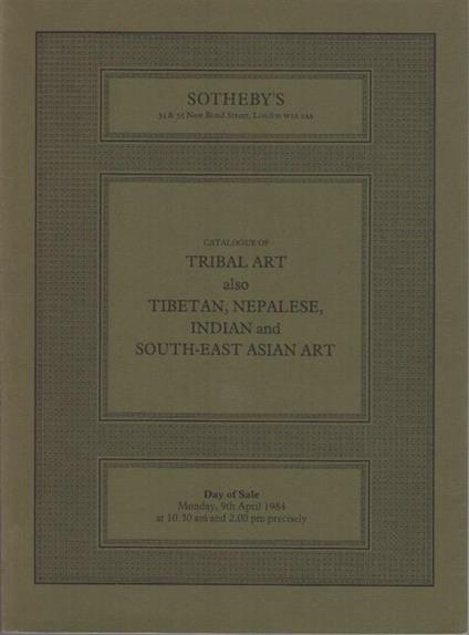 Tribal art also Tibetan, Nepalese, indian and South-East Asian Art. Sotheby’s, London, Monday 9th April 1984 - copertina