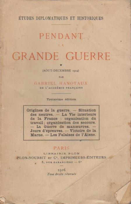 Pendant la grande guerre: aout-décembre 1914. Troisieme edition. Études diplomatiques et historiques 3 - Gabriel Hanotaux - copertina