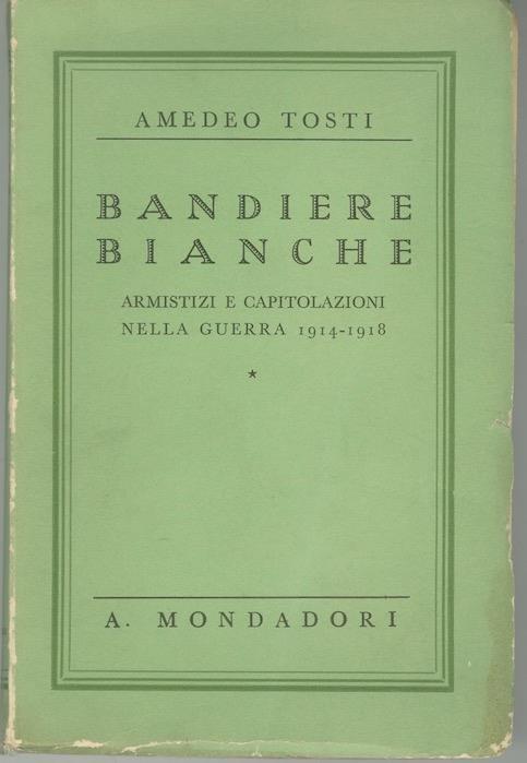 Bandiere bianche: armistizi e capitolazioni nella guerra 1914-1918. I libri verdi 43 - Amedeo Tosti - copertina