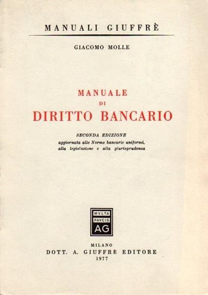 Manuale di diritto bancario. 2. ed. aggiornata alle norme bancarie uniformi alla legislazione e alla giurisprudenza. Manuali Giuffrè - Giacomo Molle - copertina