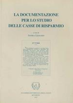 La documentazione per lo studio delle Casse di Risparmio: Atti del Seminario Internazionale di studio ”La documentazione per lo studio delle Casse di Risparmio e il riordino dell’Archivio della cassa di Risparmio di Trento e Rovereto”: Trento, Rovere