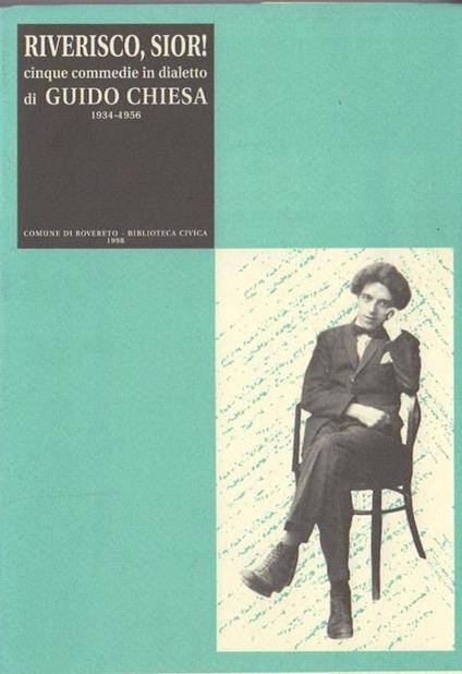 Riverisco, Sior! Cinque commedie in dialetto di Guido Chiesa. 1934-1956 - Maria Chiesa - copertina
