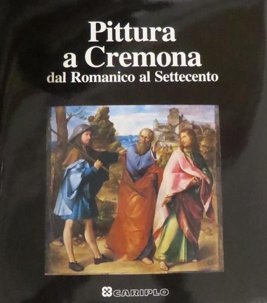 Pittura a Cremona: dal Romanico al Settecento. I centri della pittura lombarda - Mina Gregori - copertina