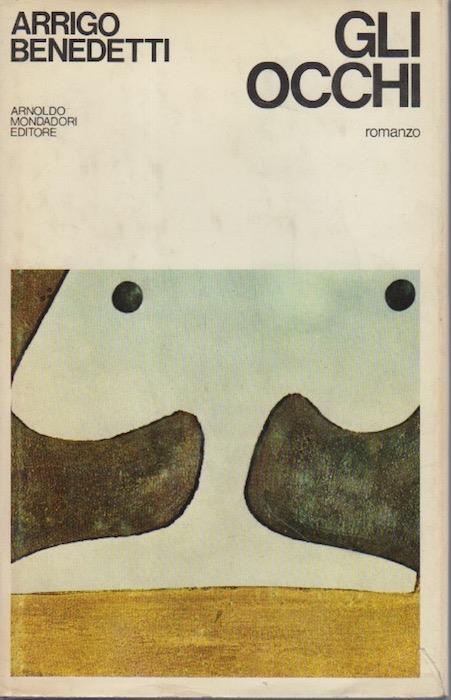 Gli occhi: romanzo. Scrittori italiani e stranieri - Arrigo Benedetti - copertina