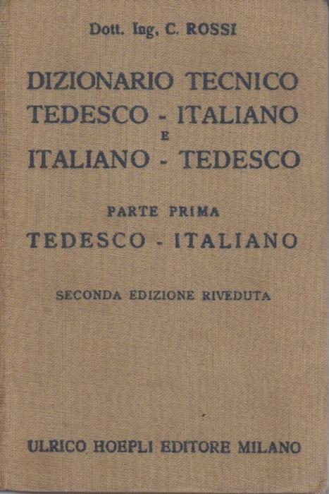 Dizionario tecnico tedesco-italiano e italiano-tedesco: 1. Tedesco-italiano
