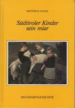 Südtiroler Kinder sein miar, röidn tian mer wia derhuam, und miar tian, wia mer sein: Mundartgedichte