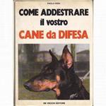Come Addestrare Il Vostro Cane Da Difesa