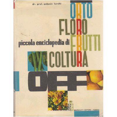 Piccola Enciclopedia Di Orto Floro Frutti Coltura - Antonio Turchi - copertina