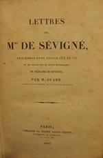 Lettres de Madame de Sévigné, précédées d'une notice sur sa vie et du traité sur le style épistolaire de Madame de Sévigné, par Monsieur Suard, sécretaire perpetuel de l'Académie Française